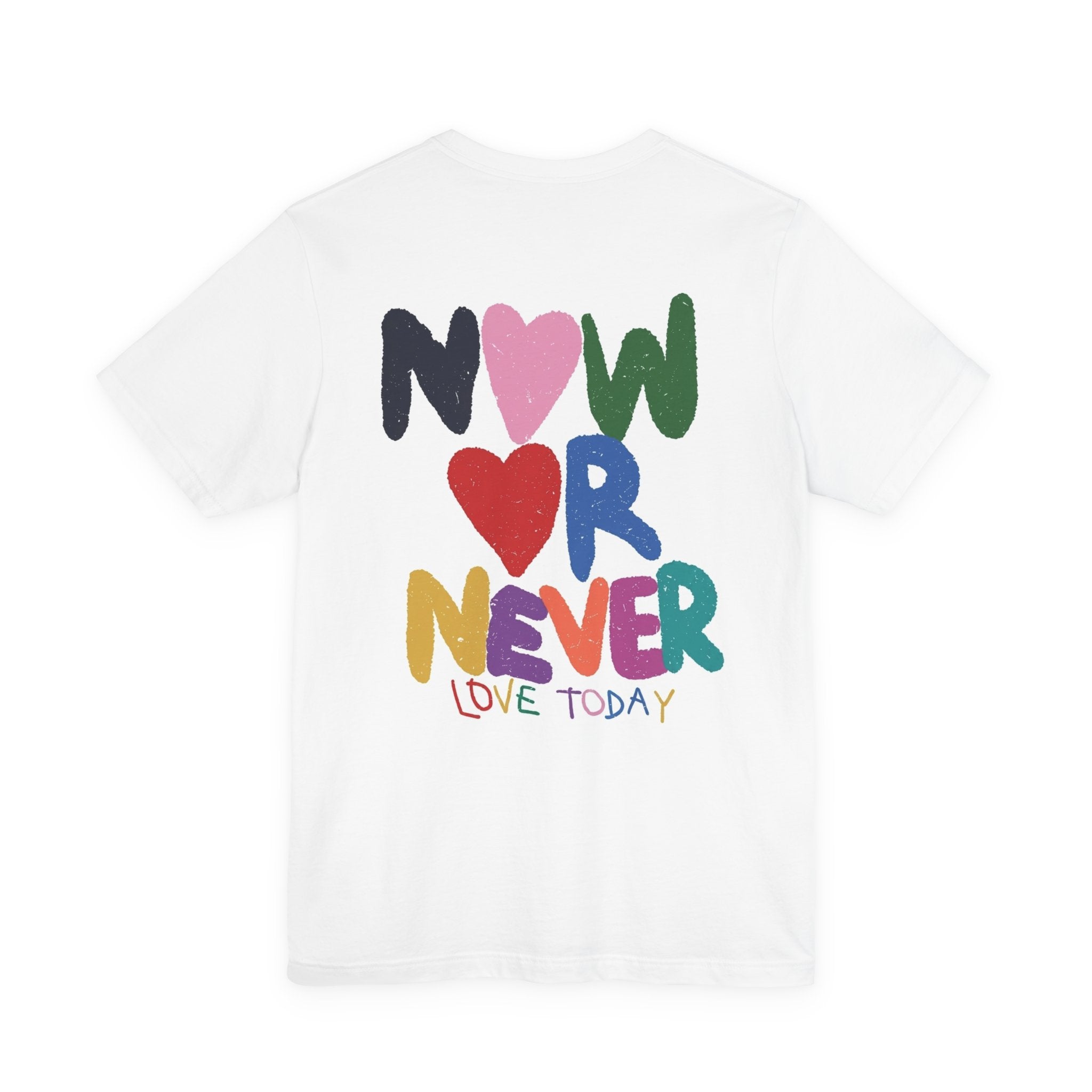 Now or Never Love Today T-Shirt