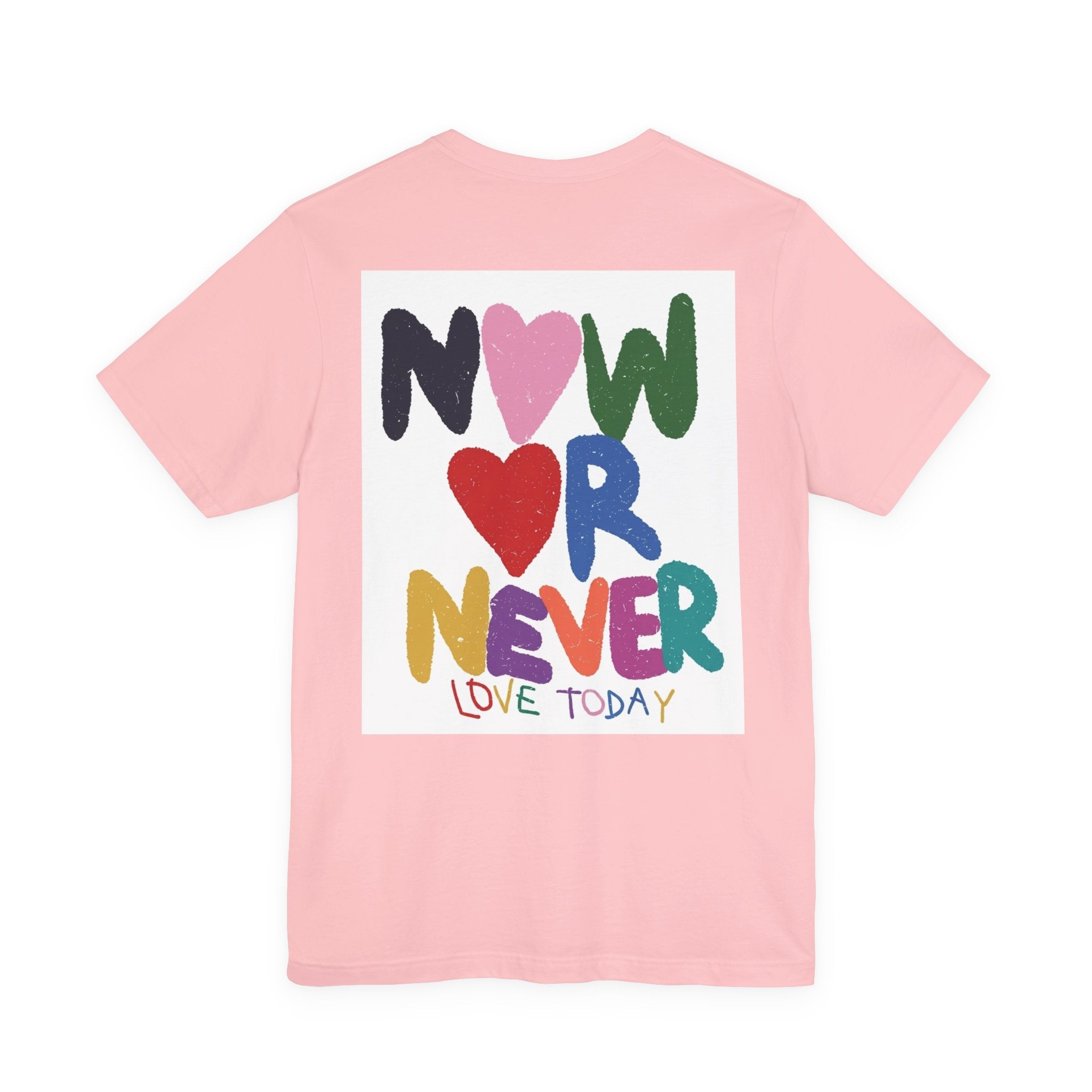 Now or Never Love Today T-Shirt